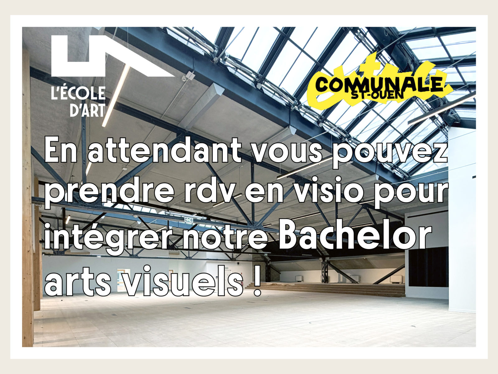 Nouveau campus de L'ÉCOLE D'ART à Communale Saint-Ouen. Les admissions au Bachelor Arts Visuels sont encore ouvertes avec des rendez-vous en visioconférence.