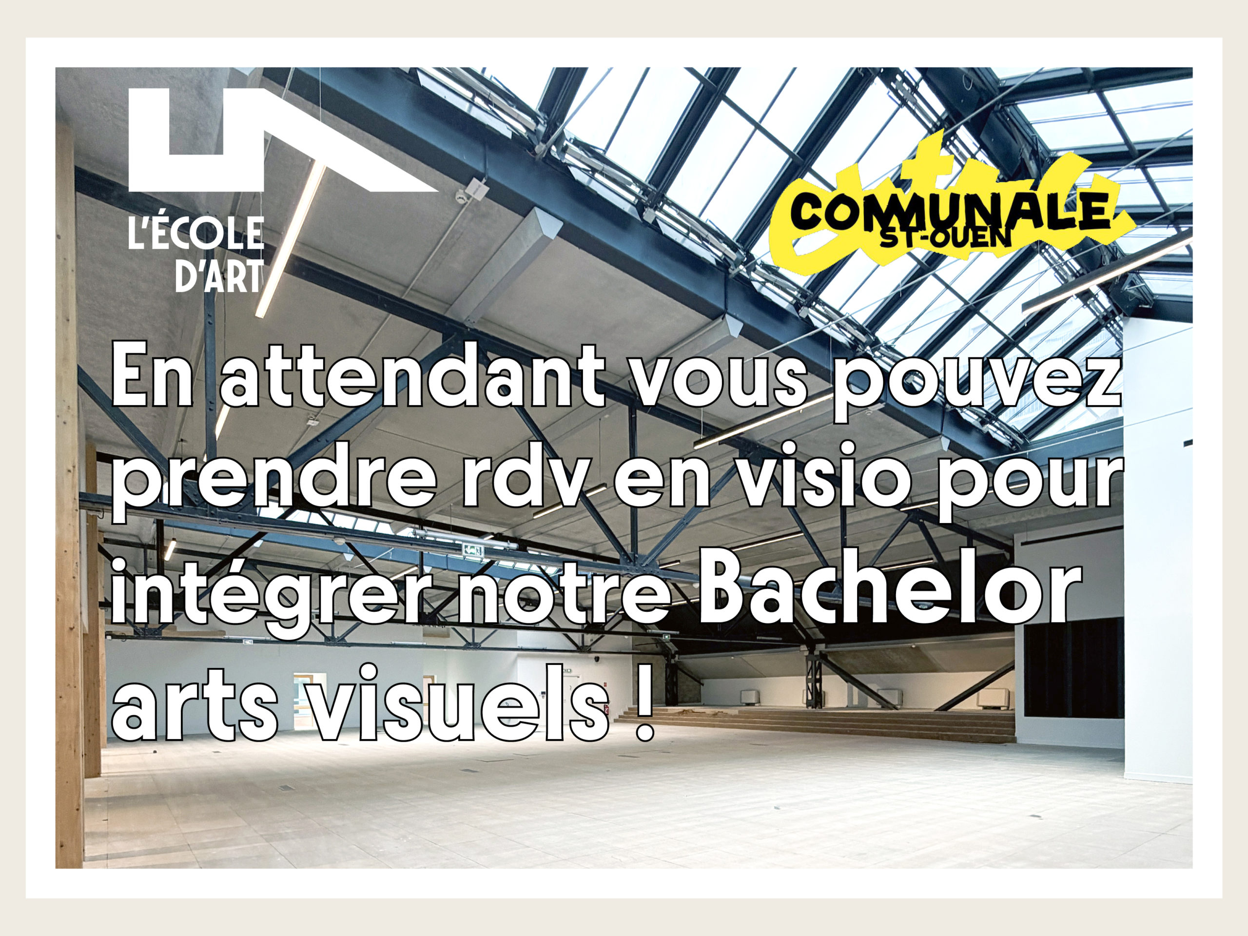 Nouveau campus de L'ÉCOLE D'ART à Communale Saint-Ouen. Les admissions au Bachelor Arts Visuels sont encore ouvertes avec des rendez-vous en visioconférence.